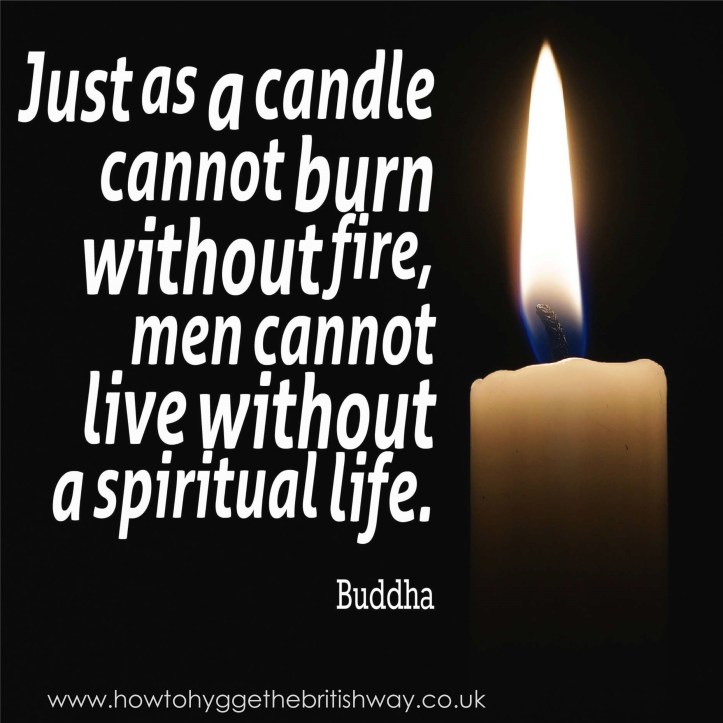 Just as a candle cannot burn without fire