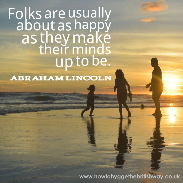 Folks are usually about as happy as they make up their minds to be Lincoln