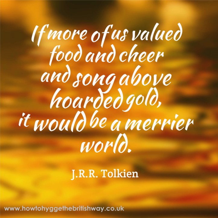 If more of us valued food and cheer and song above hoarded gold.jpg