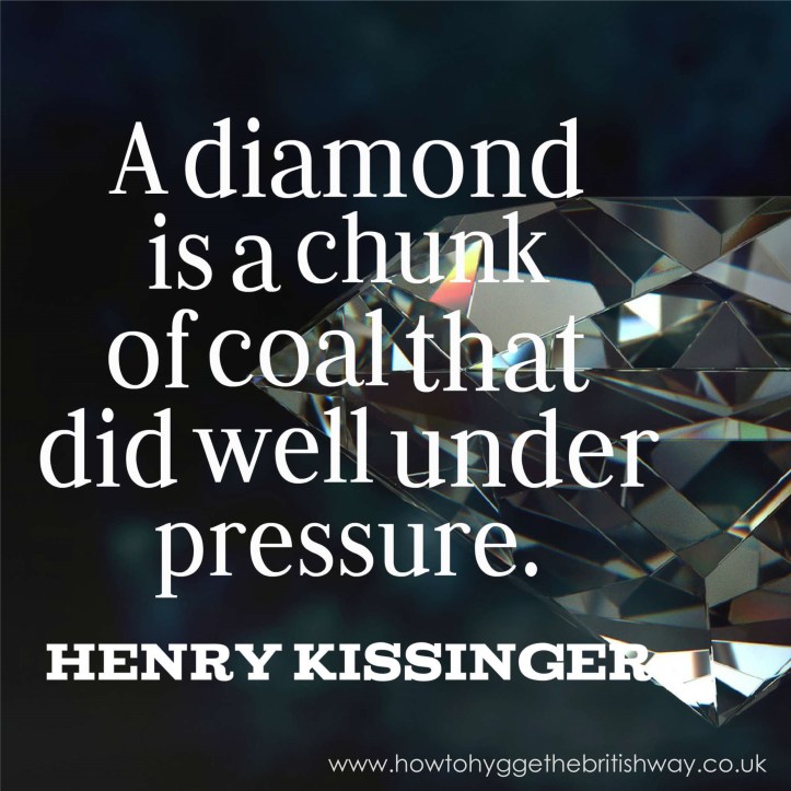 A Diamond is a chunk of coal that did well under pressure