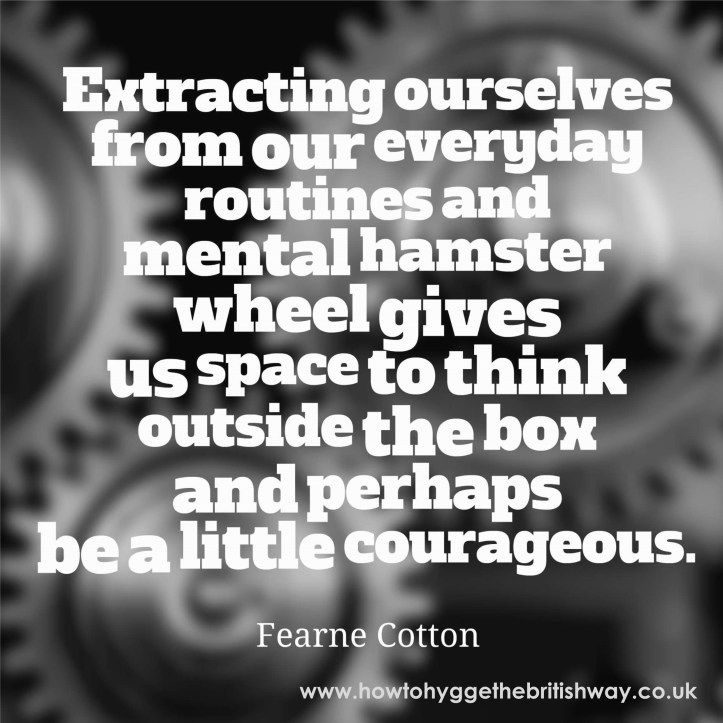 Extracting Ourselves from our everyday routines and mental hamster wheel